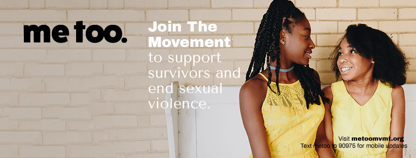 Me Too. Join The Movement to support survivors and end sexual violence.