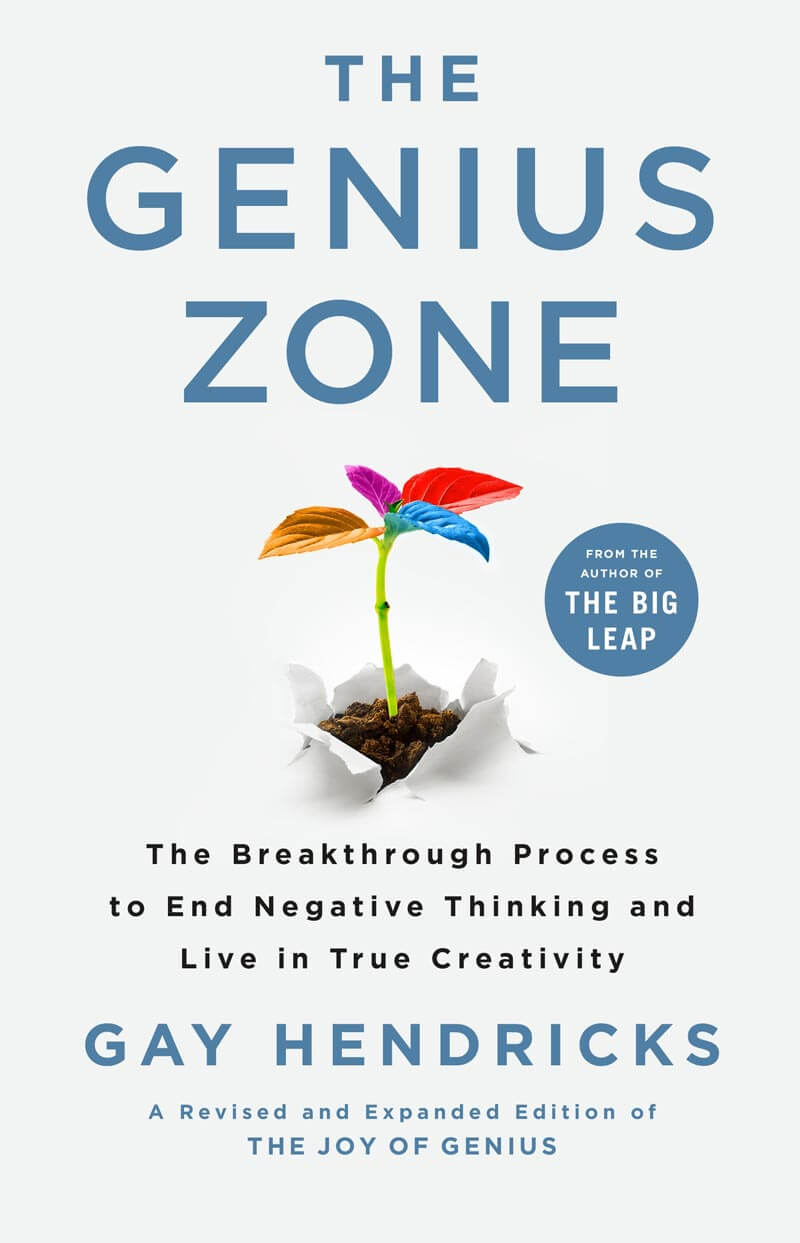 Gay Hendricks | The Genius Zone: The Breakthrough Process to End Negative Thinking and Live in True Creativity