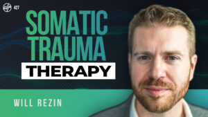 Will Rezin | Trauma & Somatics: How To Heal Without Getting Stuck & The Myths About Psychedelic Therapy For PTSD