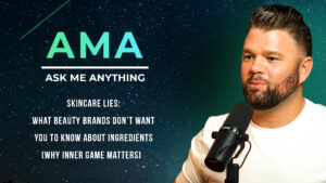 AMA | Skincare Lies: What Beauty Brands Don’t Want You to Know About Ingredients (Why Inner Game Matters)
