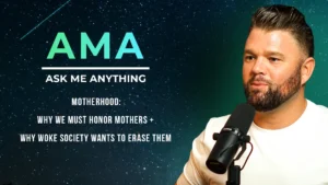 AMA | Motherhood: Why We Must Honor Mothers + Why Woke Society Wants To Erase Them